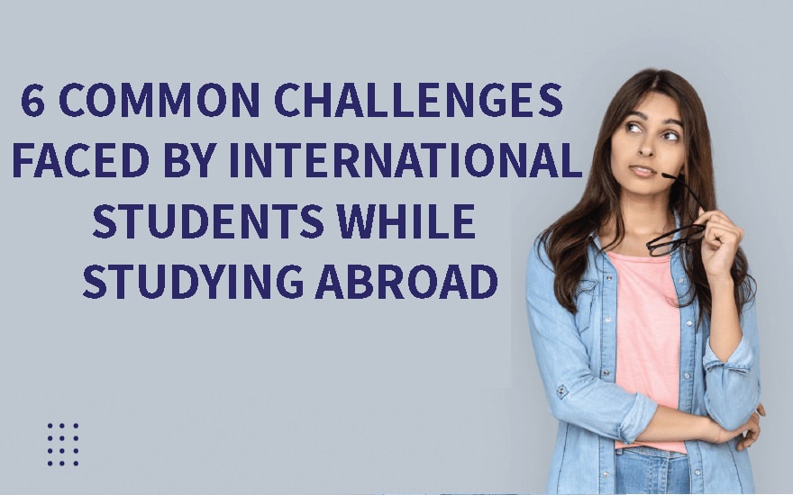 6 Common Challenges Faced By International Students While Studying ...